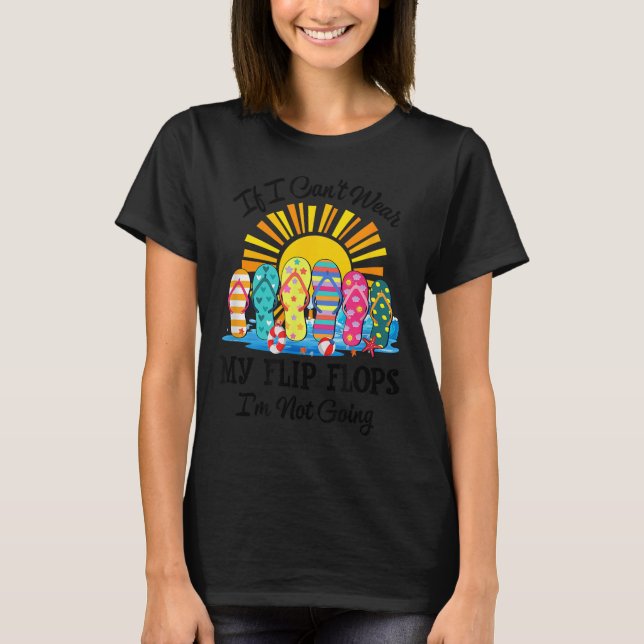 If I Can't Wear My Flip Flops Im Not Going Beach L T-Shirt (Vorderseite)
