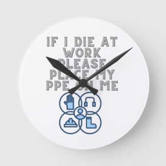 If I Die at Work Please Place My PPE On Me Runde Wanduhr