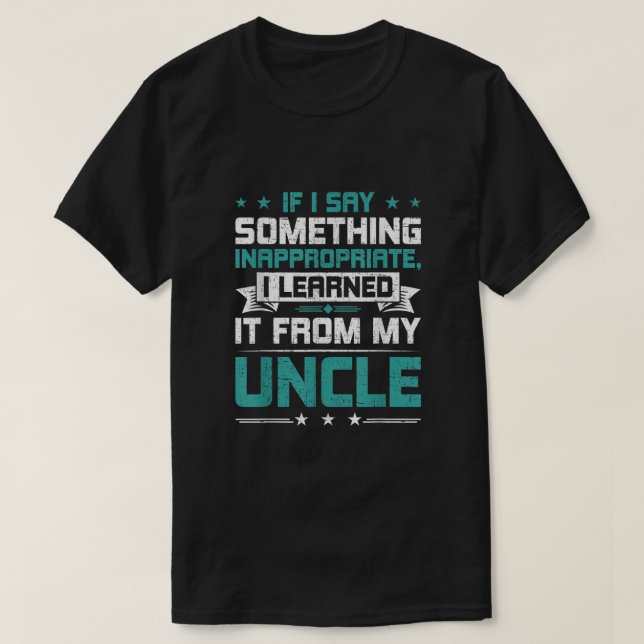 If I Say Something Inappropriate I Learned It From T-Shirt (Design vorne)