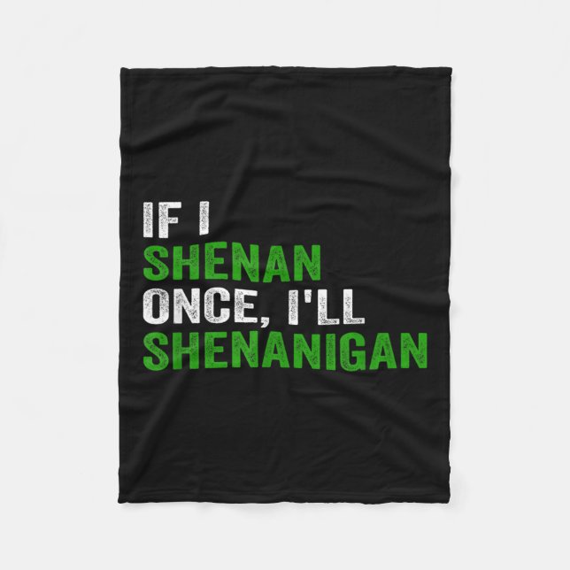If I Shenan Once I'll Shenanigan Funny Quote  Fleecedecke (Vorderseite)