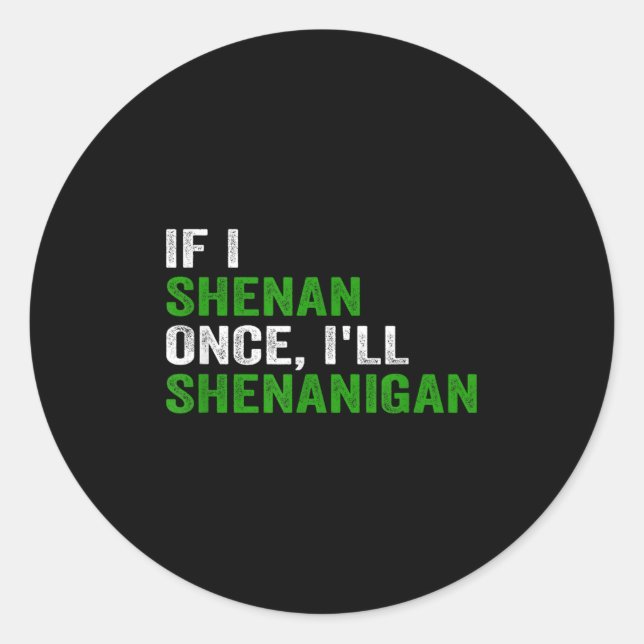 If I Shenan Once I'll Shenanigan Funny Quote  Runder Aufkleber (Vorderseite)
