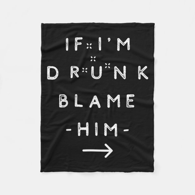 If I'm Drunk Blame Him Funny Drinking Group Couple Fleecedecke (Vorderseite)