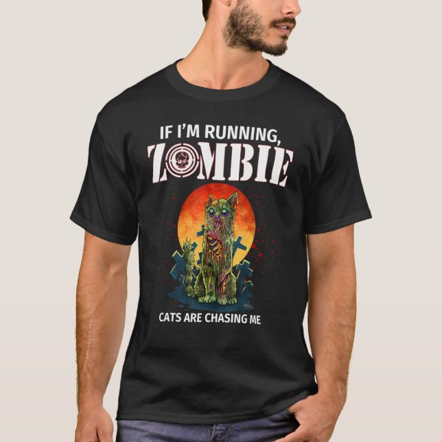 If I'm Running Zombie Cats Are Chasing Me T-Shirt (Vorderseite)