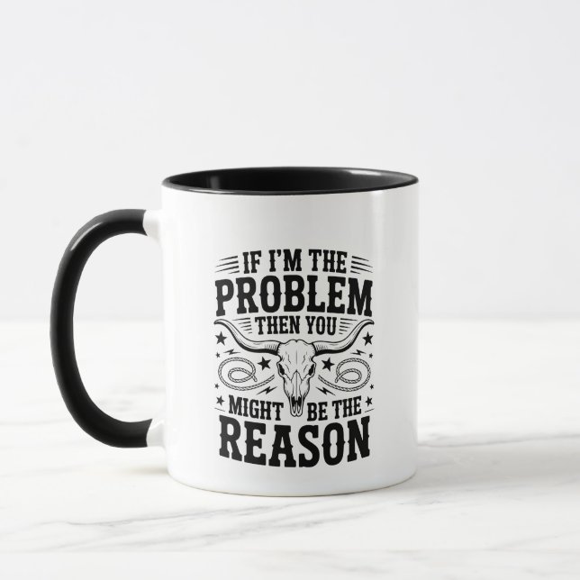 If I'm The Problem Mug (Gauche)
