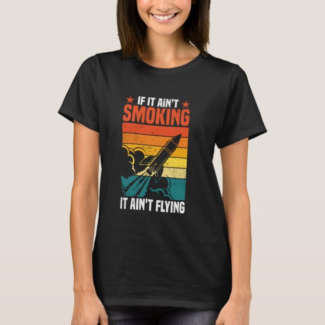 If It Ain't Smoking It Ain't Flying Rocketry Enthu T-Shirt (Vorderseite)