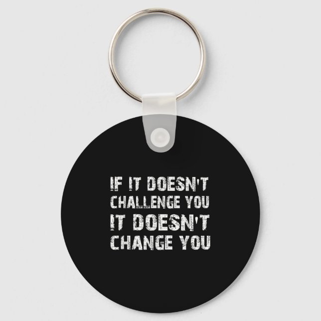 If It Doesn't Challenge You It Won't Change You Gy Schlüsselanhänger (Vorderseite)