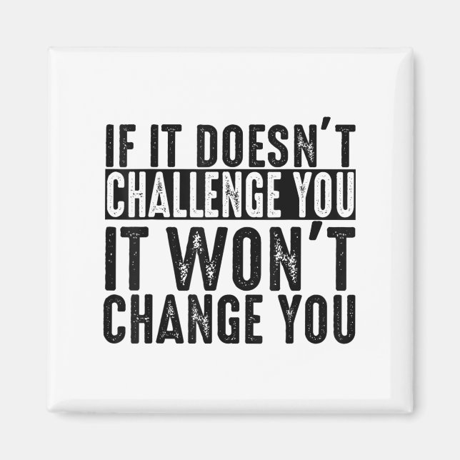If It Doesn't Challenge You It Won't Change You Mo Magnet (Vorne)
