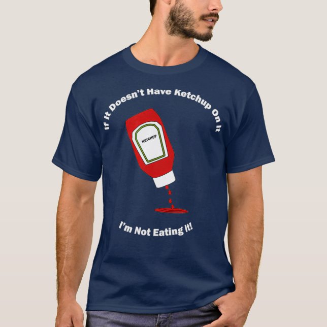 If It Doesnt Have Ketchup On It Funny Graphic T-Shirt (Vorderseite)