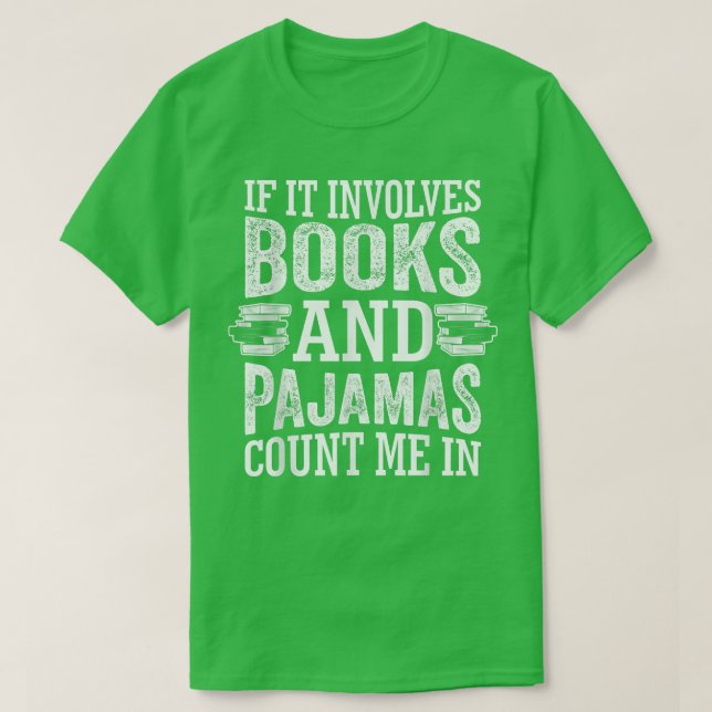 If It Involves Books and Pajamas Count Me In Book  T-Shirt (Design vorne)