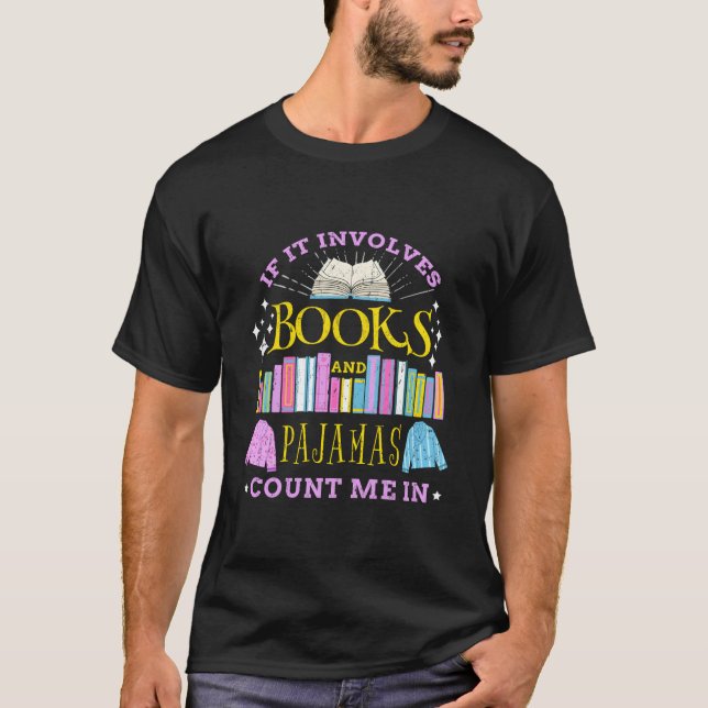 If It Involves Books And Pajamas Count Me In T-Shirt (Vorderseite)