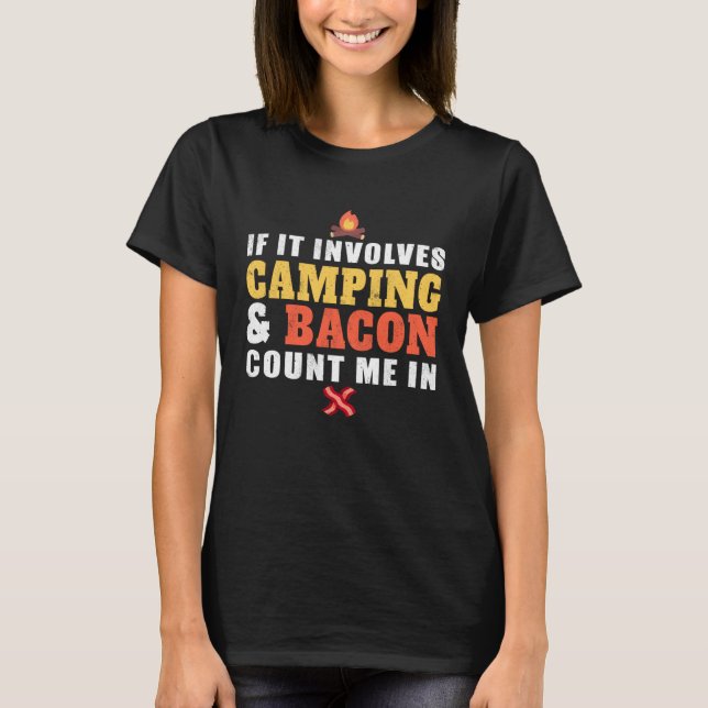 If It Involves Camping And Bacon Count Me In  Camp T-Shirt (Vorderseite)