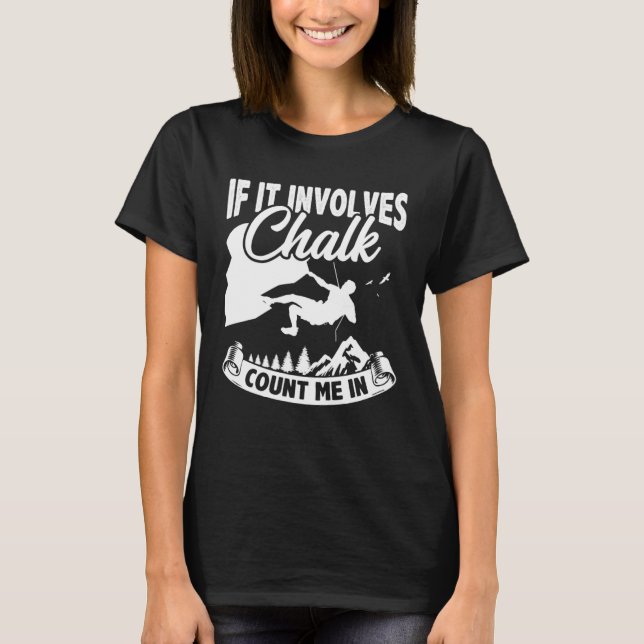 If It Involves Chalk Count Me In Climbing Boulderi T-Shirt (Vorderseite)