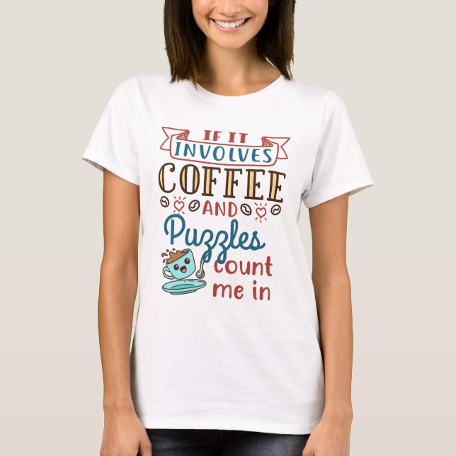 IF It Involves Coffee and Puzzles Count Me in T-Shirt (Vorderseite)