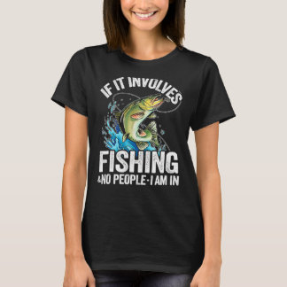 If It Involves Fishing & No People I Am In Fisherm T-Shirt