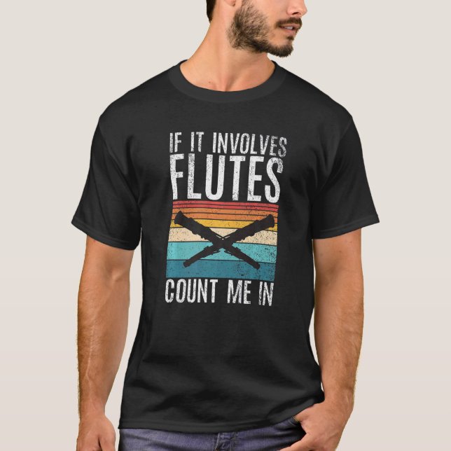 If it involves Flutes count me in  Flute T-Shirt (Vorderseite)