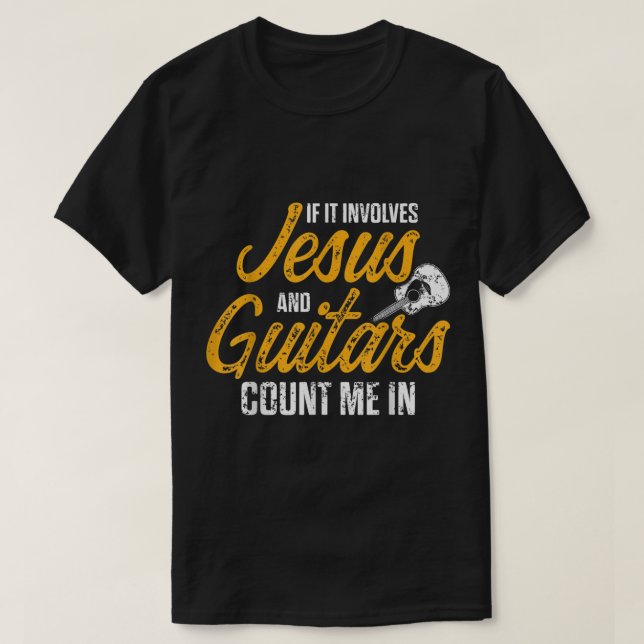 If It Involves Jesus and Guitars Count Me In T-Shirt (Design vorne)