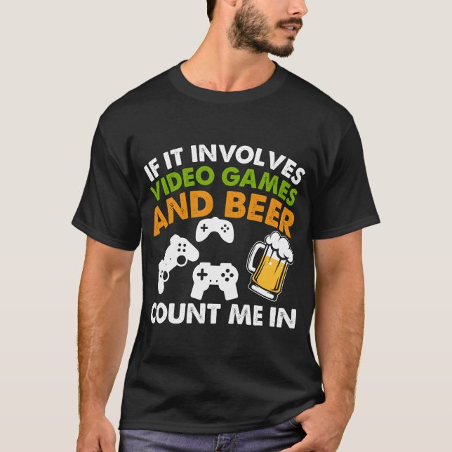 If it involves video games and beer count me in gi T-Shirt (Vorderseite)