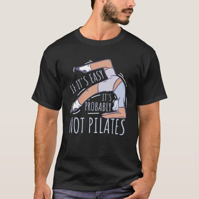 If Its Easy Its Probably Not Pilates T-Shirt (Vorderseite)
