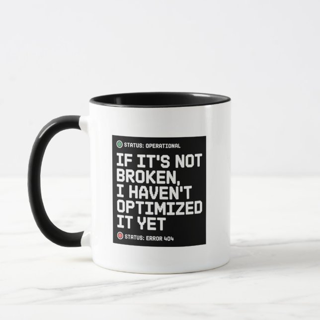 If Its Not Broken I Havent Optimized It Yet Humor Tasse (Links)