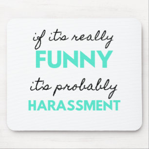 If It's Really Funny It's Probably Harassment 2 Mousepad