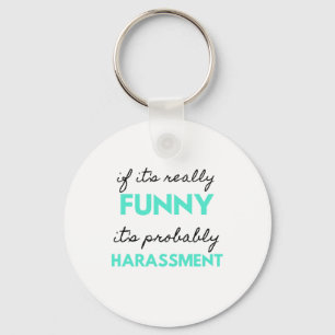 If It's Really Funny It's Probably Harassment 2 Schlüsselanhänger