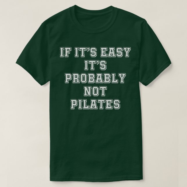 If Itx27s Easy Its Probably Not Pilates 1 T-Shirt (Design vorne)