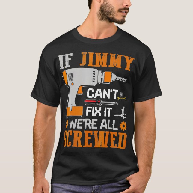 If JIMMY Cant Fix it Were All Screwed Gift T-Shirt (Vorderseite)