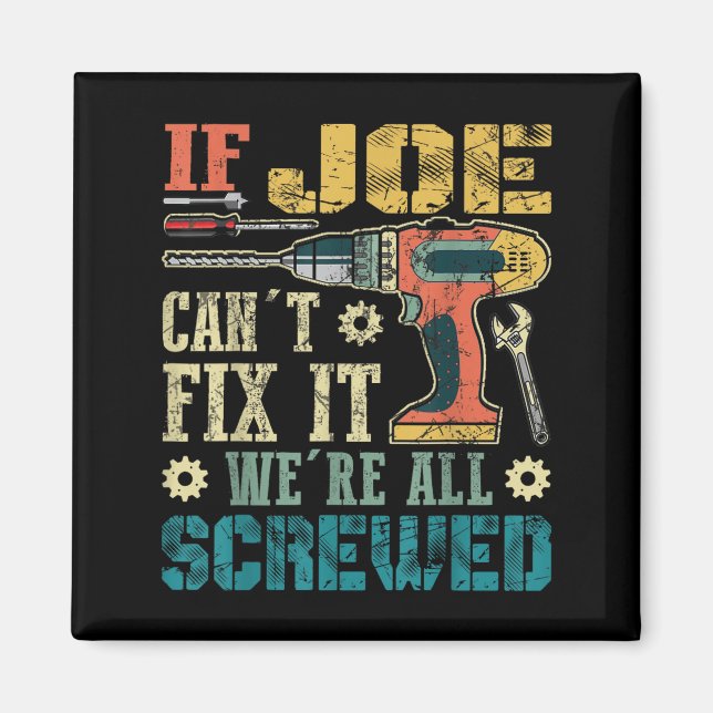 If Joe Can't Fix It We're All Screwed Funny Father Magnet (Vorne)