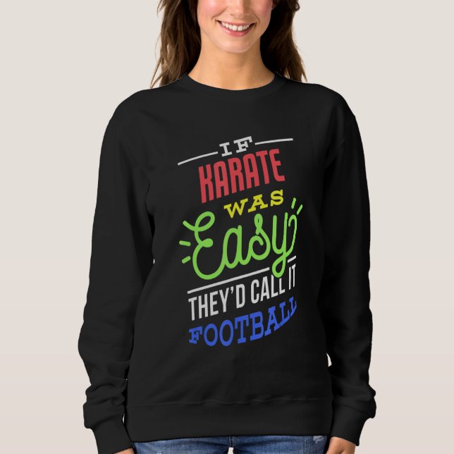 If Karate Was Easy Saying Funny Sweatshirt (Vorderseite)