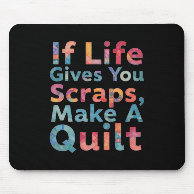 If Life Gives You Scraps, Make A Quilt Funny Sewin Mousepad (Vorne)