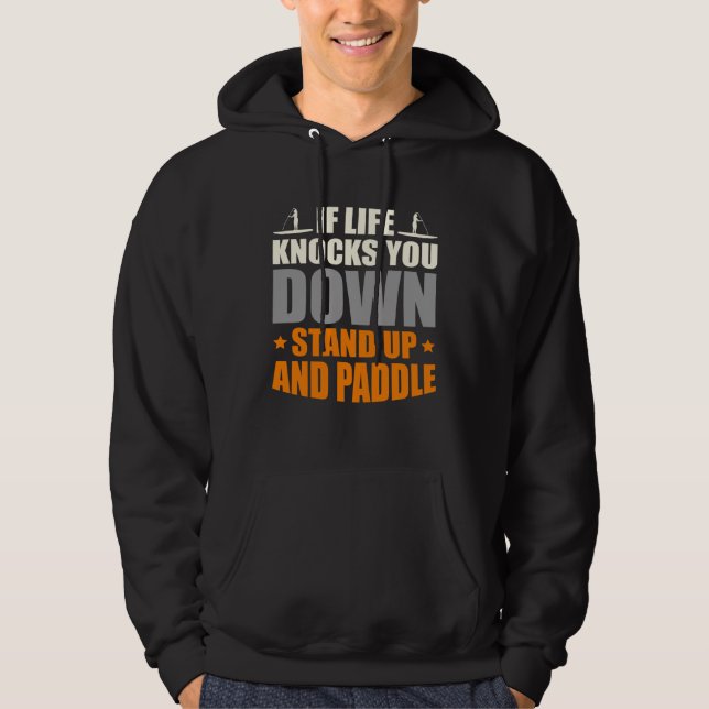 If Life Knocks You Down Stand Up And Paddle Boardi Hoodie (Vorderseite)