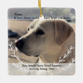 If Love Alone Could Have Saved You Pet Loss Keramikornament