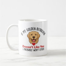 If My Golden Retriever Doesnt Like You Dog Lover 