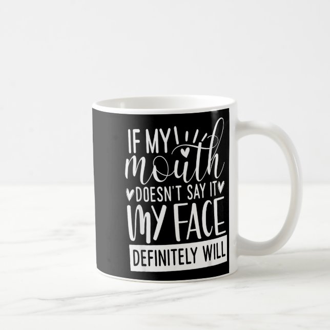 If My Mouth Doesn’t Say It, Funny Sarcastic Quotes Kaffeetasse (Rechts)