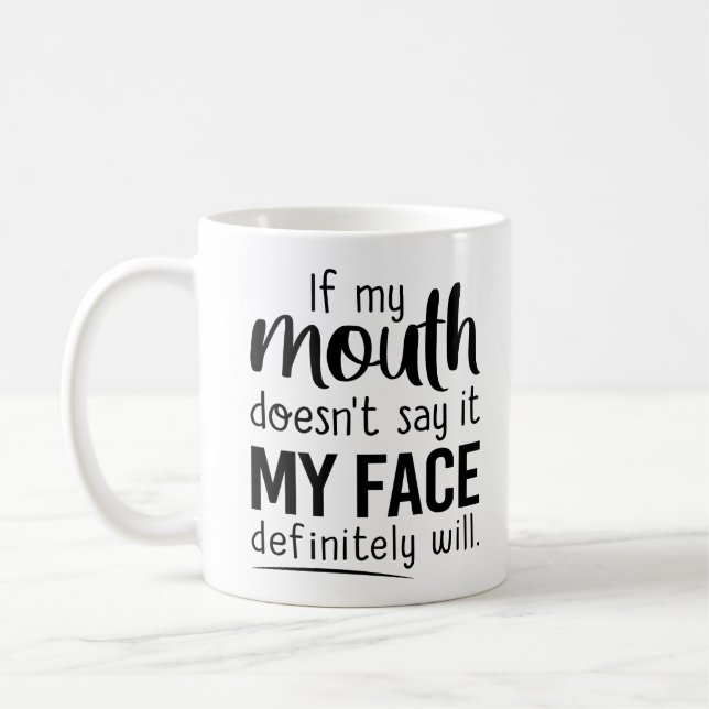 if my mouth doesn't say it my face definitely will kaffeetasse (Links)