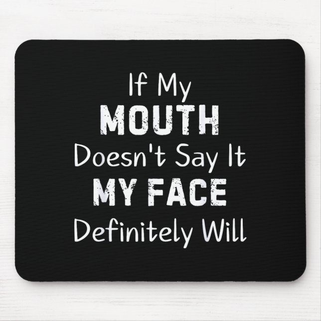 If My Mouth Doesn't Say Sarcastic Saying Funny Quo Mousepad (Vorne)