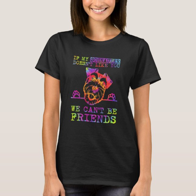 If My Schnauzer Doesn't Like You We Can't Be Frien T-Shirt (Vorderseite)