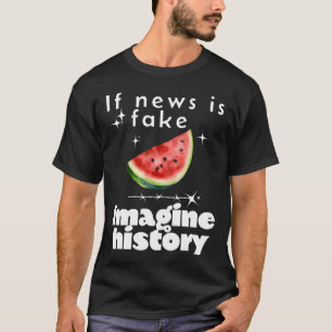 "If News is Fake, Imagine History" - Free Palestin T-Shirt