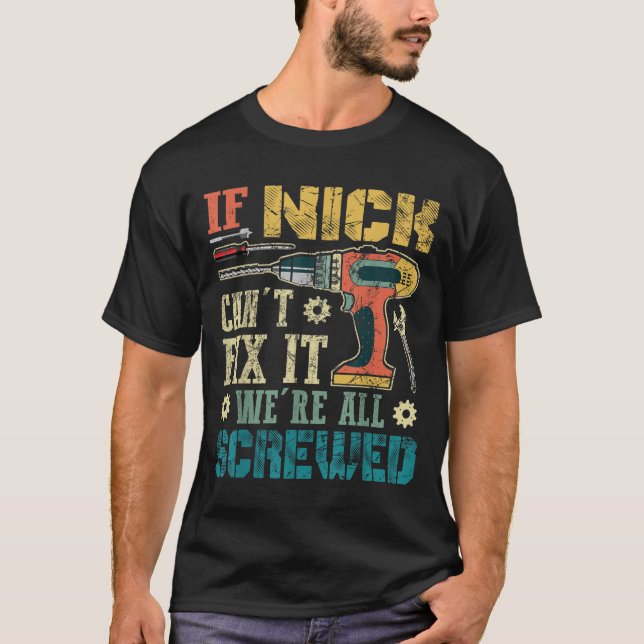 If Nick Can't Fix It We're All Screwed Funny Fathe T-Shirt (Vorderseite)