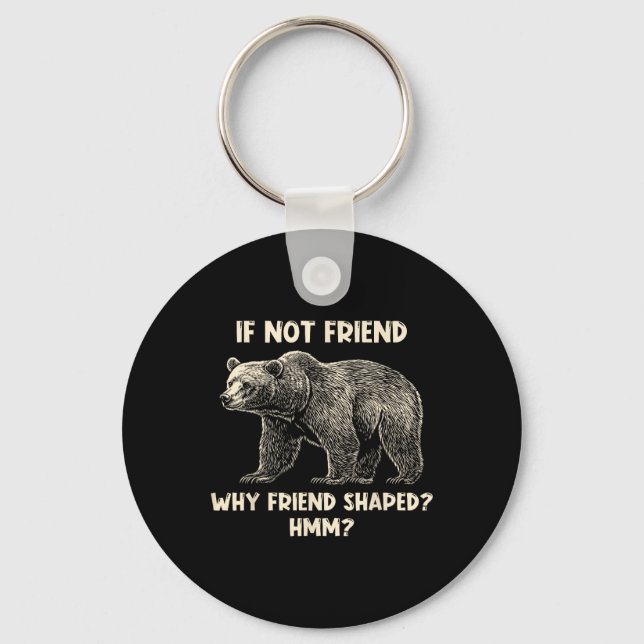 If Not Friend Why Friend Shaped Funny Bear Hiking  Schlüsselanhänger (Vorderseite)