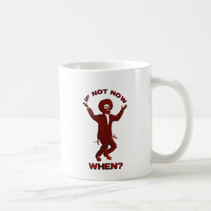 If Not when now Kaffeetasse