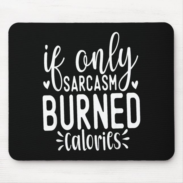 If Only Sarcasm Burned Calories Funny Sarcastic Qu Mousepad (Vorne)