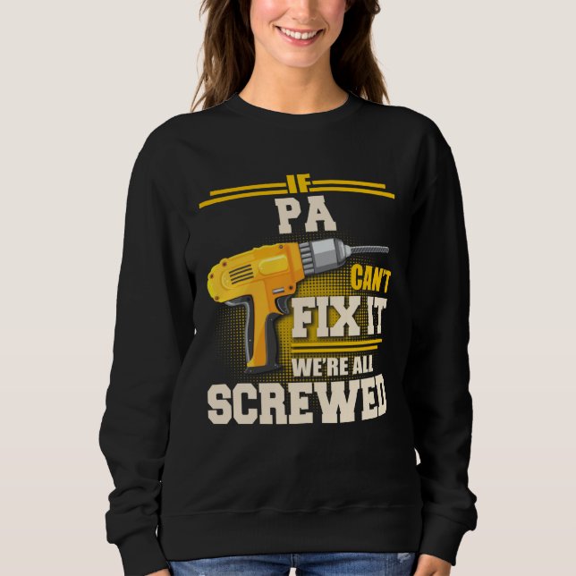 If Pa Can t Fix it We re All Screwed Father s Day Sweatshirt (Vorderseite)