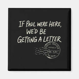 If Paul were Here Wed Be Getting A Letter Magnet