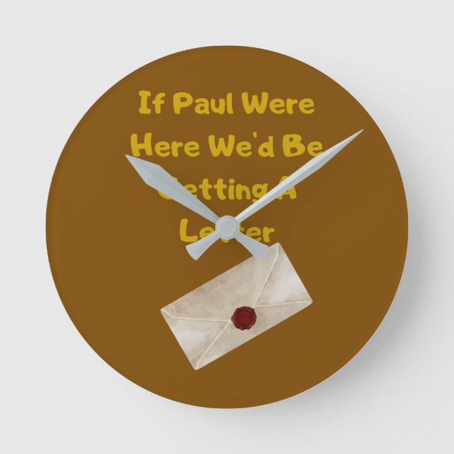 If Paul Were Here We'd Be Getting A Letter Runde Wanduhr (Vorderseite)