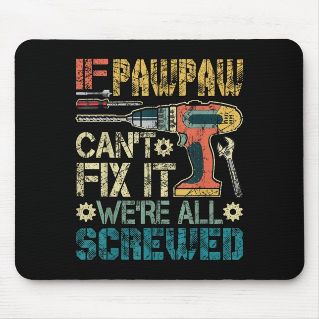 If Pawpaw Can't Fix It We're All Screwed Funny Fat Mousepad (Vorne)