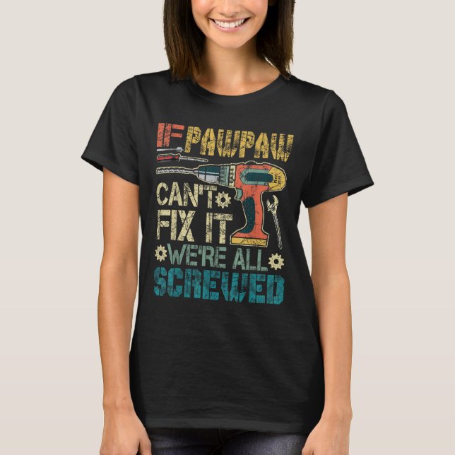 If Pawpaw Can't Fix It We're All Screwed Funny Fat T-Shirt (Vorderseite)