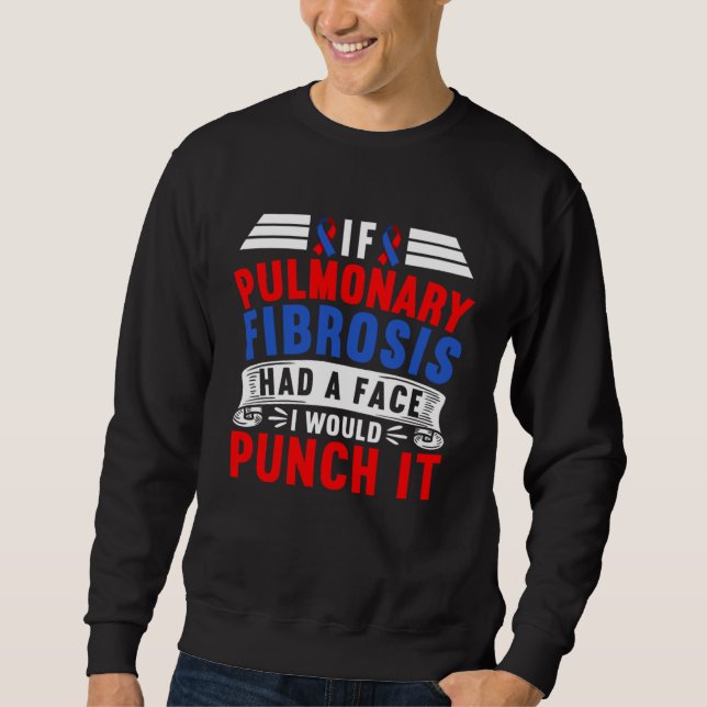 If Pulmonary Fibrosis Had A Face I Would Punch It Sweatshirt (Vorderseite)