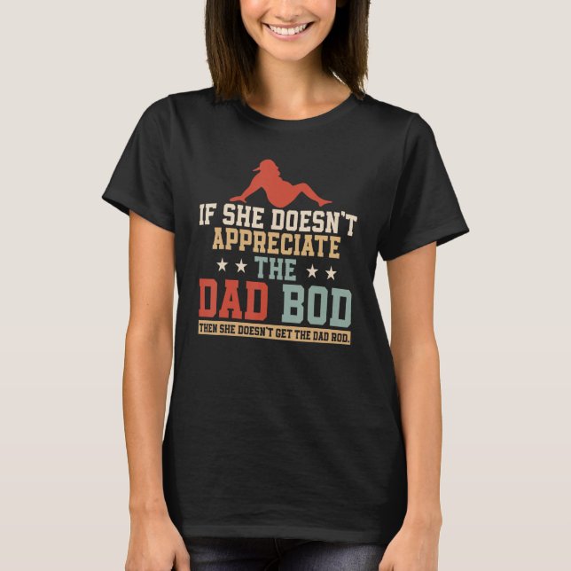 If She Doesn't Appreciate The Dad Bod Retro Father T-Shirt (Vorderseite)