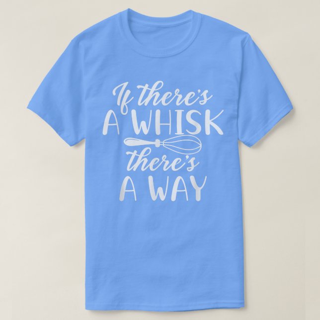 If there's a Whisk there's a way Baking lovers kit T-Shirt (Design vorne)